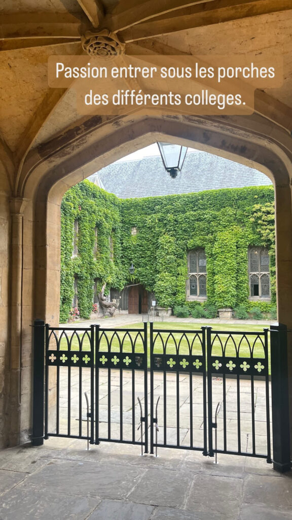 Passion entrer sous les porches des différents colleges.