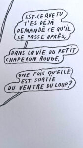 Bulles de BD : "Est-ce que tu t'es déjà demandé ce qu'il se passe après, dans la vie du petit chaperon rouge, une fois qu'elle est sortie du ventre du loup ?