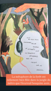 BD : "Elle ne veut plus entendre aucun animal de la forêt, elle la traverse désormais avec un casque sur les oreilles." La métaphore de la forêt est tellment bien filée dans la jungle du métro que l'écureuil bouquine assis.