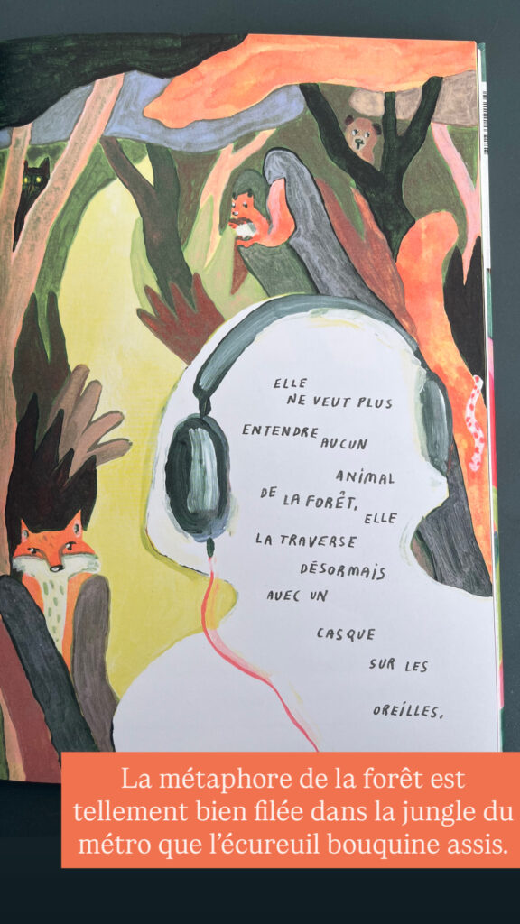 BD : "Elle ne veut plus entendre aucun animal de la forêt, elle la traverse désormais avec un casque sur les oreilles." La métaphore de la forêt est tellment bien filée dans la jungle du métro que l'écureuil bouquine assis.
