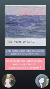Image de mer et d'horizon. "Elle pleure un océan." Cette juxtaposition nette des couleurs qui rend le flou de l'horizon… Et toujours ces lignes rouges, roses, contours du consentement outrepassé